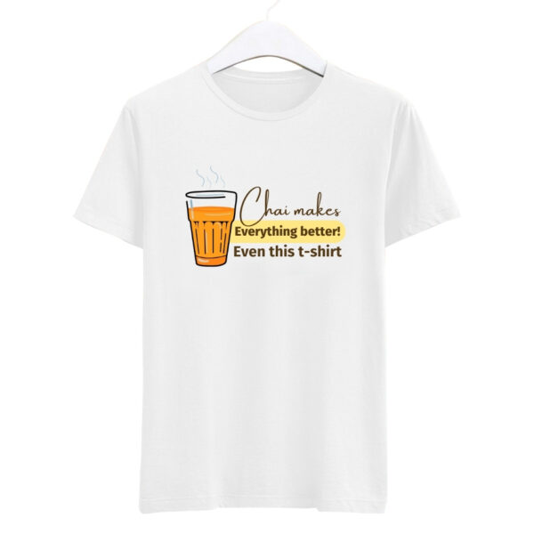 CHAI MAKES BETTER T-SHIRT.